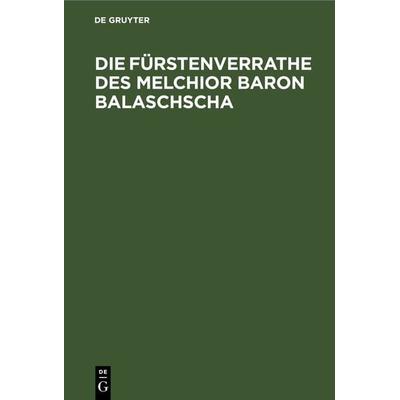 Die Fürstenverrathe des Melchior Baron Balaschscha, Gebundene Ausgabe von , De Gruyter, 978-3-11-266049-2