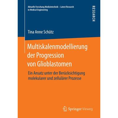 Multiskalenmodellierung der Progression von Glioblastomen, Taschenbuch von Tina Anne Schütz, Springer Fachmedien Wiesbaden GmbH, 978-3-658-07074-8