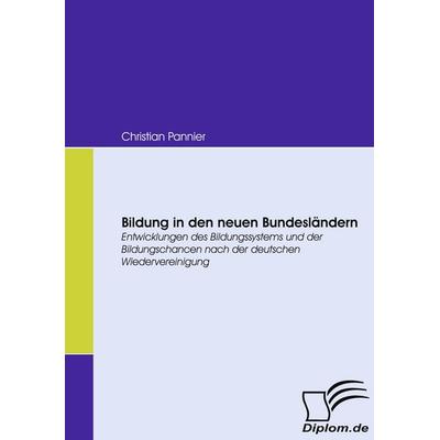 Bildung in den neuen Bundesländern, Taschenbuch von Christian Pannier, Diplomica Verlag GmbH, 978-3-8366-6621-3