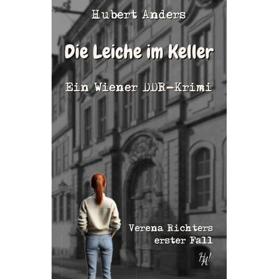 Die Leiche im Keller: Ein Wiener DDR-Krimi, Taschenbuch von Hubert Anders, BoD – Books on Demand, 978-3-7693-0296-7