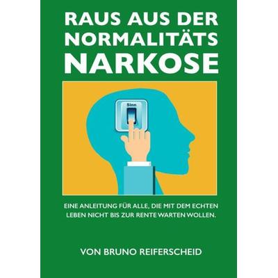 Raus aus der Normalitätsnarkose, Gebundene Ausgabe von Bruno Reiferscheid, Tredition, 978-3-347-81549-0