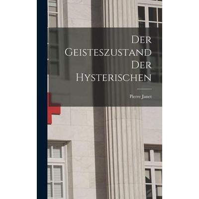 Der Geisteszustand Der Hysterischen, Gebundene Ausgabe von Pierre Janet, Legare Street Press, 978-1-01-546751-4
