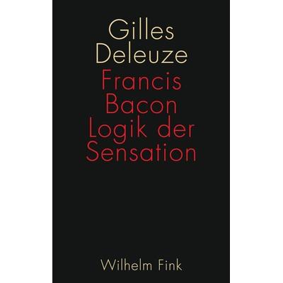 Francis Bacon: Logik der Sensation, Taschenbuch von Gilles Deleuze, Brill | Fink, 978-3-7705-6007-3