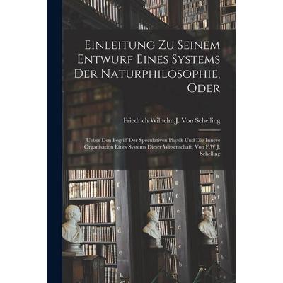 Einleitung Zu Seinem Entwurf Eines Systems Der Naturphilosophie, Oder, Taschenbuch von Friedrich Wilhelm J. Schelling, Hutson Street Press,