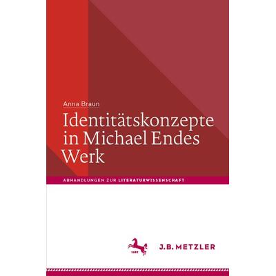 Identitätskonzepte in Michael Endes Werk, Gebundene Ausgabe von Anna Braun, Springer Berlin, 978-3-662-66693-7