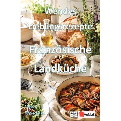 Wendys Lieblingsrezepte - Französische Landküche, Taschenbuch von Wendy G., Epubli, 978-3-565-58924-1