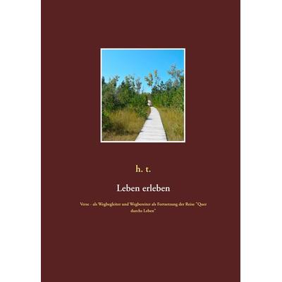 Leben erleben, Gebundene Ausgabe von H. t., BoD – Books on Demand, 978-3-7481-8088-3