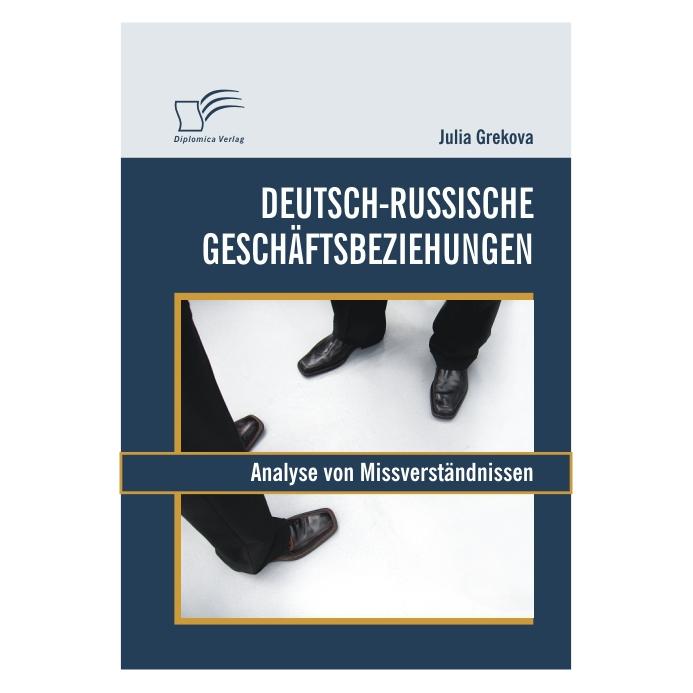 Diplomica Deutsch-russische Geschäftsbeziehungen: Analyse von Missverständnissen (Deutsch, Softcover, Julia Grekova) (55207103)
