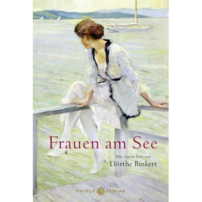 Frauen am See, Gebundene Ausgabe von , Thiele Verlag, 978-3-85179-551-6