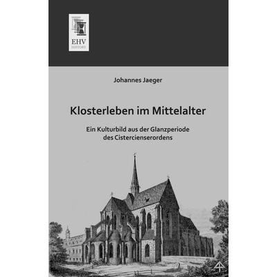 Klosterleben im Mittelalter, Taschenbuch von Johannes Jaeger, EHV-History, 978-3-95564-275-4