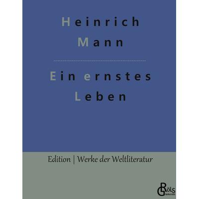 Ein ernstes Leben, Gebundene Ausgabe von Heinrich Mann, Gröls Verlag, 978-3-9882899-0-2