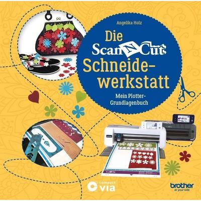 Die Brother ScanNCut Schneidewerkstatt, Gebundene Ausgabe von Angelika Holz, Circon Verlag GmbH