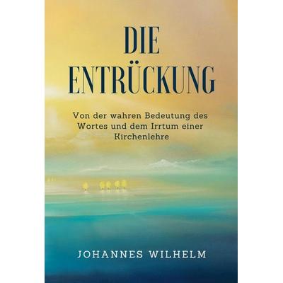 Die Entrückung, Taschenbuch von Hanno Herbst,Jakob Lorber,Bertha Dudde, Hanno Herbst, 978-3-947465-21-7