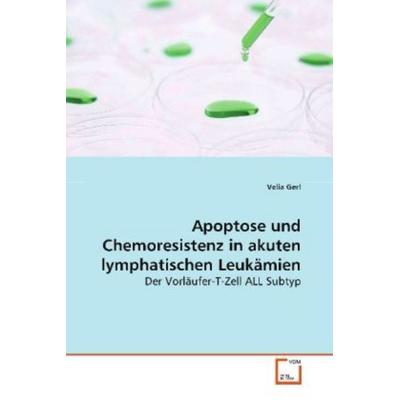 Gerl, V: Apoptose und Chemoresistenz in akuten lymphatischen, Taschenbuch von Velia Gerl, VDM, 978-3-8364-8622-4