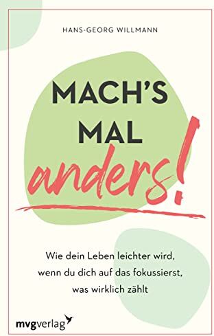 Hans-Georg Willmann - Mach's mal anders!: Wie dein Leben leichter wird, wenn du dich auf das fokussierst, was wirklich zählt. Mehr Einfachheit, Gelassenheit und weniger Stress im Alltag durch Fokussieren - Preis vom 12.10.2026 11:37:12 h