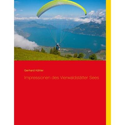 Impressionen des Vierwaldstätter Sees, Gebundene Ausgabe von Gerhard Köhler, BoD – Books on Demand, 978-3-7412-2464-5