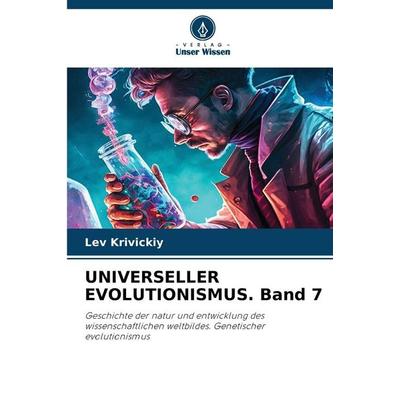 UNIVERSELLER EVOLUTIONISMUS. Band 7, Taschenbuch von Lev Krivickiy, Verlag Unser Wissen