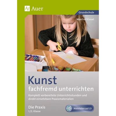 Kunst fachfremd unterrichten, Die Praxis 1/2, Set von Manfred Kiesel, Auer Verlag in der AAP Lehrerwelt GmbH, 978-3-403-07036-8