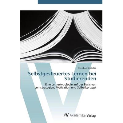 Selbstgesteuertes Lernen bei Studierenden, Taschenbuch von Christine Gniostko, AV Akademikerverlag, 978-3-639-43142-1