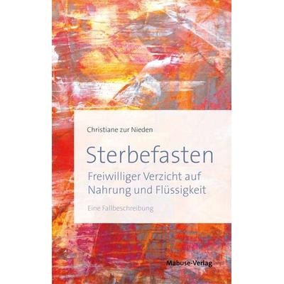 Sterbefasten, Taschenbuch von Christiane zur Nieden, Mabuse, 978-3-86321-337-4