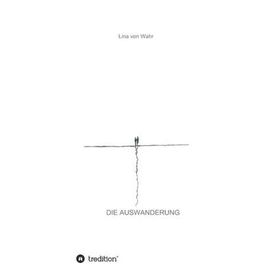 DIE AUSWANDERUNG, Gebundene Ausgabe von Lina Wahr, Tredition, 978-3-8495-8041-4