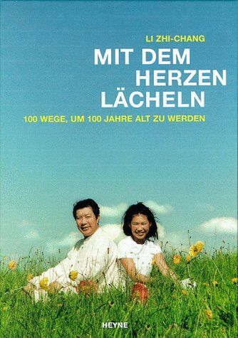 Li Zhi-Chang - Mit dem Herzen lächeln. 100 Wege, um 100 Jahre alt zu werden. - Preis vom 10.10.2026 11:48:34 h