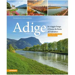 Adige - In viaggio lungo il fiume da Resia all' Adriatico, Reisebücher von Fiorenzo Degasperi