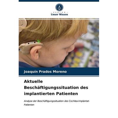 Aktuelle Beschäftigungssituation des implantierten Patienten, Taschenbuch von Joaquín Prados Moreno, Verlag Unser Wissen, 978-620-3-53303-3