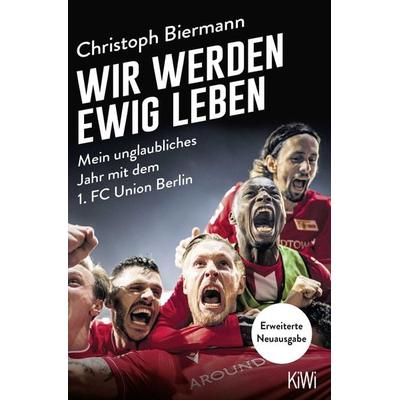 Wir werden ewig leben, Taschenbuch von Christoph Biermann, Kiepenheuer & Witsch