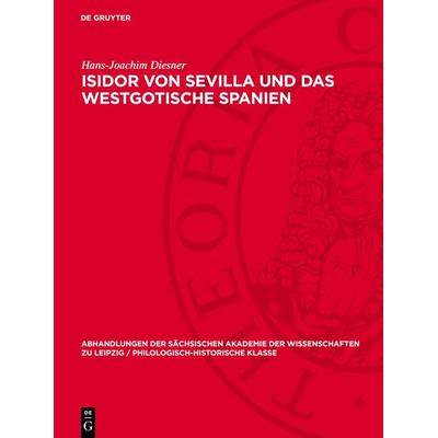 Isidor von Sevilla und das westgotische Spanien, Gebundene Ausgabe von Hans-Joachim Diesner, De Gruyter, 978-3-11-272270-1