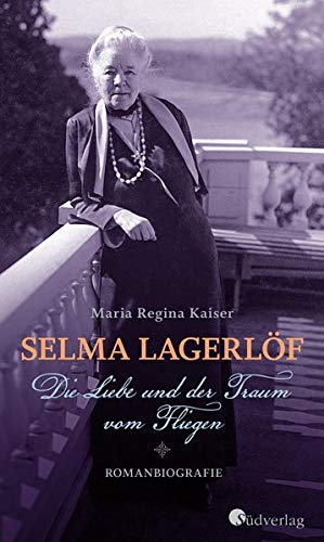 Kaiser, Maria Regina - Selma Lagerlöf. Die Liebe und der Traum vom Fliegen: Romanbiografie - Preis vom 04.10.2026 03:51:26 h