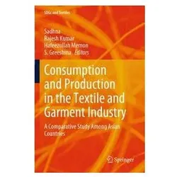 Consumption and Production in the Textile and Garment Industry, Fachbücher von Rajesh Kumar, Hafeezullah Memon, S. Greeshma, Radhesh Kumar Sadhna