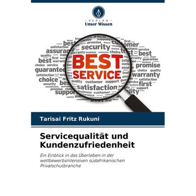 Servicequalität und Kundenzufriedenheit, Taschenbuch von Tarisai Fritz Rukuni, Verlag Unser Wissen, 978-620-8-33221-1