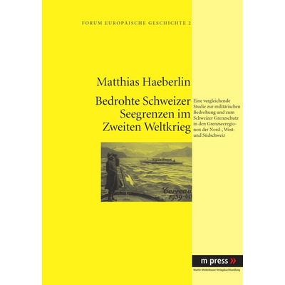 Militaerische Bedrohung und Schweizer Grenzschutz im Zweiten Weltkrieg, Taschenbuch von Matthias Haeberlin, Peter Lang GmbH, Internationaler Verlag
