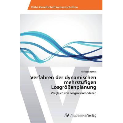 Verfahren der dynamischen mehrstufigen Losgrößenplanung, Taschenbuch von Rebecca Hermle, AV Akademikerverlag, 978-3-639-72778-4