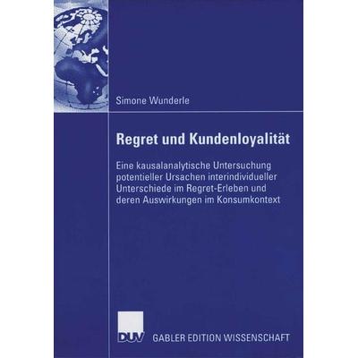Regret und Kundenloyalität, Taschenbuch von Simone Wunderle, Deutscher Universitätsverlag, 978-3-8350-0619-5