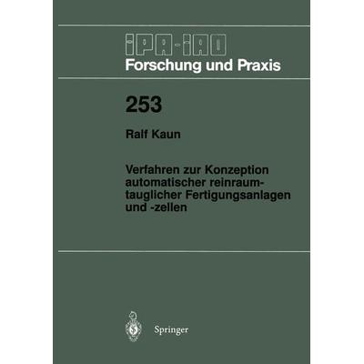 Verfahren zur Konzeption automatischer reinraumtauglicher Fertigungsanlagen und -zellen, Taschenbuch von Ralf Kaun, Springer Berlin, 978-3-540-63447-8