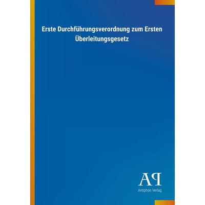 Erste Durchführungsverordnung zum Ersten Überleitungsgesetz, Taschenbuch von Antiphon Verlag, Antiphon, 978-3-7314-0762-1