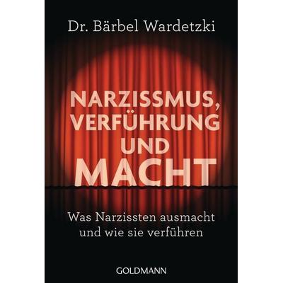 Narzissmus, Verführung und Macht, Taschenbuch von Bärbel Wardetzki, Goldmann, 978-3-442-17774-5