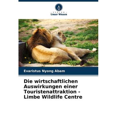 Die wirtschaftlichen Auswirkungen einer Touristenattraktion - Limbe Wildlife Centre, Taschenbuch von Evaristus Nyong Abam, Verlag Unser Wissen,