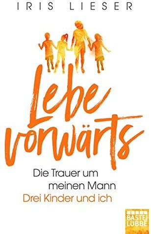 Iris Lieser - Lebe vorwärts: Die Trauer um meinen Mann. Drei Kinder und ich - Preis vom 30.09.2026 09:01:18 h