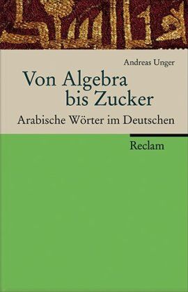 Andreas Unger - Von Algebra bis Zucker: Arabische Wörter im Deutschen - Preis vom 30.09.2026 09:01:18 h