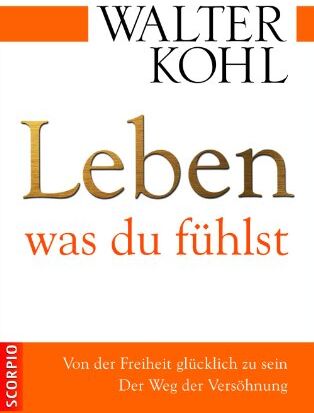 Walter Kohl - Leben, was du fühlst; Von der Freiheit glücklich zu sein. Der Weg der Versöhnung - Preis vom 30.09.2026 22:30:23 h