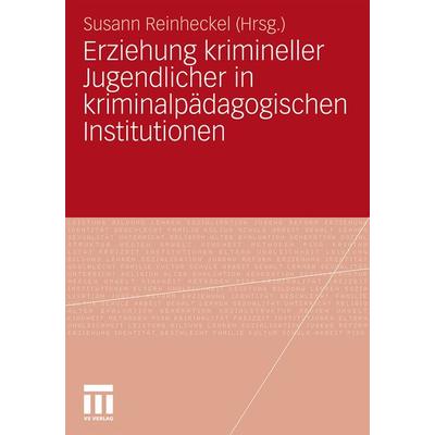 Erziehung krimineller Jugendlicher in kriminalpädagogischen Institutionen, Taschenbuch von , VS Verlag für Sozialwissenschaften, 978-3-531-17670-3
