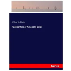 Peculiarities of American Cities, Belletristik von Willard W Glazier