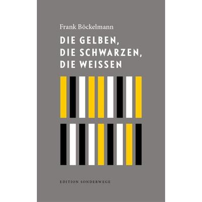 Die Gelben, die Schwarzen, die Weißen, Gebundene Ausgabe von Frank Böckelmann, Manuscriptum Verlagsbuchhandlung, 978-3-944872-85-8