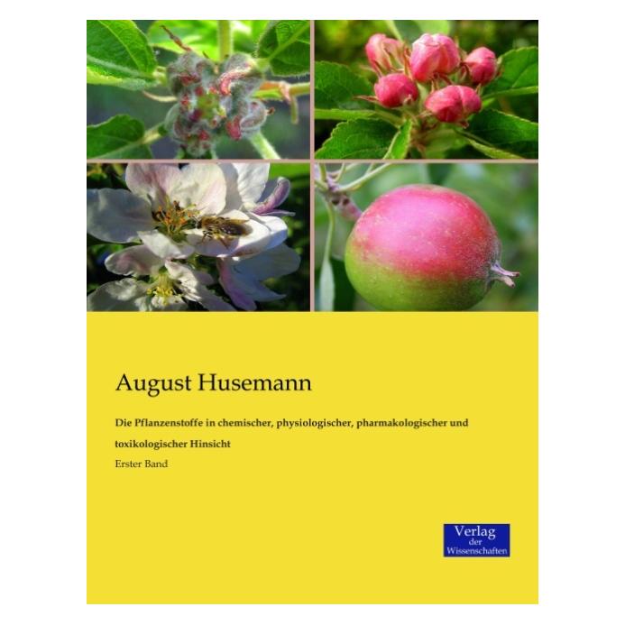 Verlag der Wissenschaften Die Pflanzenstoffe in chemischer, physiologischer, pharmakologischer und toxikologischer Hinsicht (Deutsch, Softcover, August Husemann) (55594666)