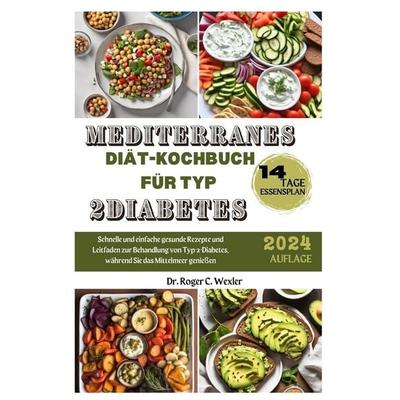MEDITERRANES DIÄT-KOCHBUCH FÜR TYP 2DIABETES, Taschenbuch von Roger Wexler, Independently Published