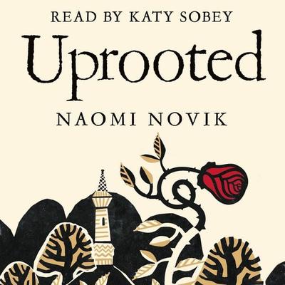 Uprooted - Naomi Novik, Audio, 9781509827060