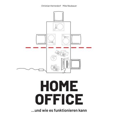 HOME OFFICE …und wie es funktionieren kann, Taschenbuch von Christian Herrendorf,Mike Neubauer, Tredition, 978-3-347-19760-2